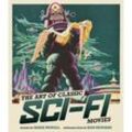 The Art of Classic Sci-Fi Movies - Adam Newell, Kim Newman, Gebunden