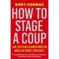 How To Stage A Coup - Rory Cormac, Taschenbuch