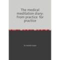 The medical meditation diary: From practice for practice - Serhat Ucarer, Kartoniert (TB)