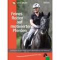 Feines Reiten auf motivierten Pferden - Uta Gräf, Friederike Heidenhof, Gebunden