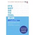 It's Not OK to Feel Blue (and other lies) - Scarlett Curtis, Kartoniert (TB)
