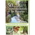 50 sagenhafte Naturdenkmale in Bayern: Regionen Schwaben, Ober- und Niederbayern - Karolin Küntzel, Kartoniert (TB)