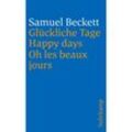 Glückliche Tage. Happy Days. Oh les beaux jours - Samuel Beckett, Taschenbuch