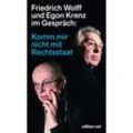 Komm mir nicht mit Rechtsstaat - Friedrich Wolff, Egon Krenz, Kartoniert (TB)