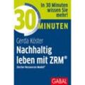 30 Minuten Nachhaltig leben mit ZRM® - Gerda Köster, Kartoniert (TB)