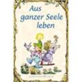 Aus ganzer Seele leben - Karen Katafiasz, Gebunden