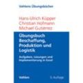 Übungsbuch Beschaffung, Produktion und Logistik - Hans-Ulrich Küpper, Christian Hofmann, Michael Gutiérrez, Kartoniert (TB)