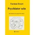 Psychiater sein - Torsten Ewert, Kartoniert (TB)