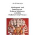 Hinduismus und Buddhismus: Indiens Religionen im Lichte moderner Erkenntnisse - Astrid Rosenschon, Kartoniert (TB)