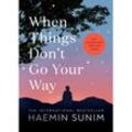 When Things Don't Go Your Way - Haemin Sunim, Gebunden