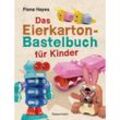 Das Eierkarton-Bastelbuch für Kinder. 51 lustige Projekte für Kinder ab 5 Jahren - Fiona Hayes, Kartoniert (TB)