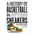 History of Basketball in Fifteen Sneakers - Russ Bengtson, Gebunden