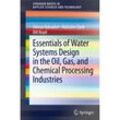 Essentials of Water Systems Design in the Oil, Gas, and Chemical Processing Industries - Alireza Bahadori, Malcolm Clark, Bill Boyd, Kartoniert (TB)