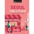 Seoul Like a Local - Allison Needels, Beth Eunhee Hong, Arian Khameneh, Charles Usher, Gebunden