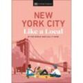 New York City Like a Local - Bryan Pirolli, Lauren Paley, Kweku Ulzen, Gebunden