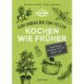 Kochen wie früher - Vom Anbau bis zum Teller - Nachhaltige & saisonale Rezepte für das ganze Jahr - Eva-Maria Hoffleit, Philipp Lawitschka, Gebunden