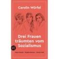 Drei Frauen träumten vom Sozialismus - Carolin Würfel, Taschenbuch
