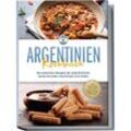 Argentinien Kochbuch: Die leckersten Rezepte der argentinischen Küche für jeden Geschmack und Anlass - inkl. Fingerfood, Desserts, Getränken & Aufstrichen - Maria Diaz, Taschenbuch