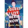 I Guess I Live Here Now - Claire Ahn, Gebunden