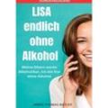 LISA endlich ohne Alkohol - Meine Eltern waren Alkoholiker, ich bin frei ohne Alkohol - SONDERAUSGABE - LISA MARIE BATLER, Kartoniert (TB)