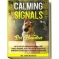Calming Signals bei Hunden: Wie Sie die Beschwichtigungssignale Ihres Hundes erkennen, richtig deuten und sogar selbst anwenden für eine bessere Beziehung zu Ihrem Hund inkl. Hunde-Wesenstest - Anna-Lena Rittberg, Kartoniert (TB)