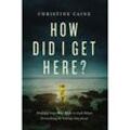 How Did I Get Here? - Christine Caine, Kartoniert (TB)