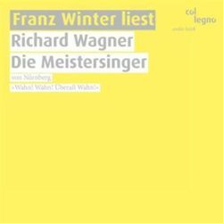 Franz Winter liest Richard Wagner "Die Meistersinger von Nürnberg", 3 Audio-CDs - Richard Wagner (Hörbuch)