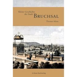 Kleine Geschichte der Stadt Bruchsal - Thomas Adam, Gebunden