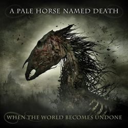 When The World Becomes Undone - A Pale Horse Named Death. (CD)