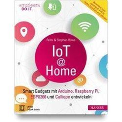 IoT at Home, m. 1 Buch, m. 1 E-Book - Peter Hüwe, Stephan Hüwe, Gebunden