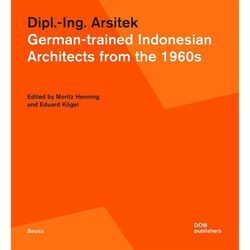 Dipl.-Ing. Arsitek. German-trained Indonesian Architects from the 1960s, Taschenbuch