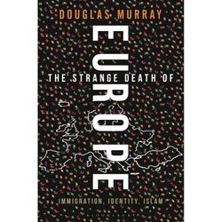 The Strange Death of Europe - Douglas Murray, Gebunden