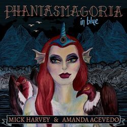 Phantasmagoria In Blue - Mick Harvey, Amanda Acevedo. (CD)