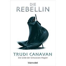 Die Rebellin / Die Gilde der Schwarzen Magier Bd.1 - Trudi Canavan, Taschenbuch