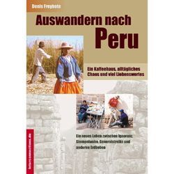 Auswandern nach Peru - ein Kaffeehaus, alltägliches Chaos und viel Liebenswertes - Denis Freybote, Kartoniert (TB)