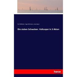 Die sieben Schwaben. Volksoper in 3 Akten - Carl Millöcker, Hugo Wittmann, Julius Bauer, Kartoniert (TB)
