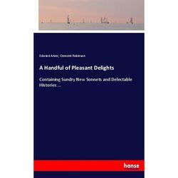 A Handful of Pleasant Delights - Edward Arber, Clement Robinson, Kartoniert (TB)