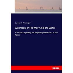 Wermigey; or The Weir Amid the Water - Curate of Wermigey, Kartoniert (TB)