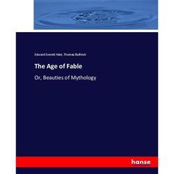 The Age of Fable - Edward Everett Hale, Thomas Bulfinch, Kartoniert (TB)