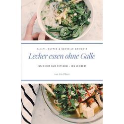 Lecker essen ohne Galle: Salate, Suppen & schnelle Gerichte - Iris Pilzer, Kartoniert (TB)