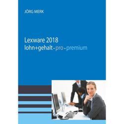 Lexware lohn + gehalt 2018 pro premium - Jörg Merk, Kartoniert (TB)