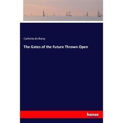 The Gates of the Future Thrown Open - Carlotta de Barsy, Kartoniert (TB)