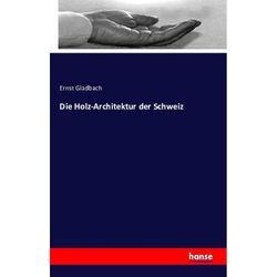 Die Holz-Architektur der Schweiz - Ernst Gladbach, Kartoniert (TB)
