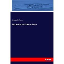 Maternal Instinct or Love - Joseph M. Toner, Kartoniert (TB)
