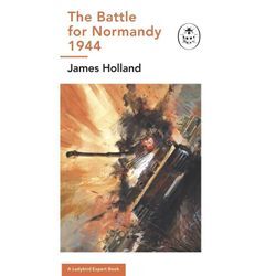 The Battle for Normandy, 1944 - James Holland, Gebunden