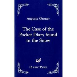 Classic Pages / The Case of the Pocket Diary found in the Snow - Auguste Groner, Kartoniert (TB)