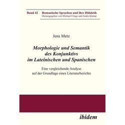 Morphologie und Semantik des Konjunktivs im Lateinischen und Spanischen - Jens Metz, Kartoniert (TB)