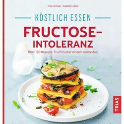 Köstlich essen - Fructose-Intoleranz - Thilo Schleip, Isabella Lübbe, Kartoniert (TB)