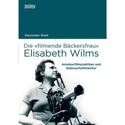 Die «filmende Bäckersfrau» Elisabeth Wilms - Alexander Stark, Kartoniert (TB)