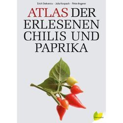 Atlas der erlesenen Chilis und Paprika - Erich Stekovics, Julia Kospach, Peter Angerer, Gebunden